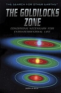The Goldilocks Zone: Conditions Necessary for Extraterrestrial Life (Library Binding)