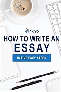 How to Write an Essay in Five Easy Steps (Paperback)