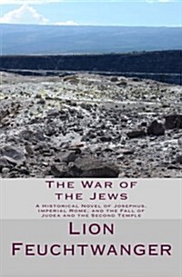 The War of the Jews: A Historical Novel of Josephus, Imperial Rome, and the Fall of Judea and the Second Temple (Paperback)