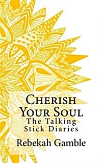 The Talking Stick Diaries: Cherish Your Soul (Paperback)