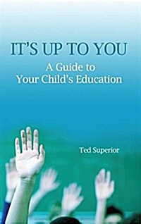 Its Up to You: A Guide to Your Childs Education (Hardcover)