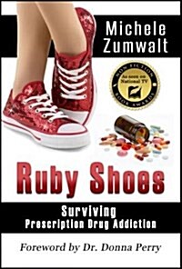 Ruby Shoes: Surviving Prescription Drug Addiction (Paperback)