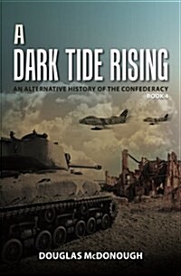 A Dark Tide Rising: An Alternative History of the Confederacy Book Four (Paperback)