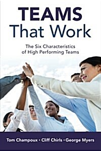 Teams That Work: The Six Characteristics of High Performing Teams (Paperback)