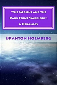 The Merlins and the Dark Force Warriors: A Hexalogy: Sam n Me(TM) Adventures (Paperback)
