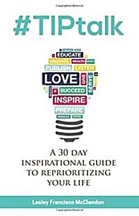 #Tiptalk: A 30 Day Inspirational Guide to Reprioritizing Your Life (Paperback)