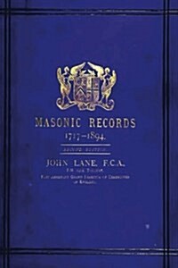 Masonic Record 1717-1894: Being Lists of All the Lodges at Home and Abroad Warranted by the Four Grand Lodges and the United Grand Lodge of En (Paperback)