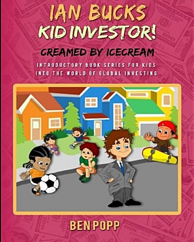 Ian Bucks Kid Investor! Creamed by Icecream-Intro Series to Global Investing (Paperback)