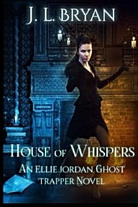House of Whispers: (Ellie Jordan, Ghost Trapper Book 5) (Paperback)