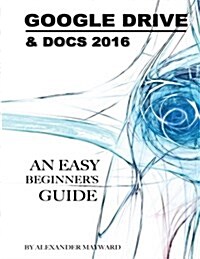 Google Drive & Docs 2016: Any Easy Beginners Guide (Paperback)