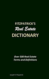 Fitzpatricks Real Estate Dictionary: Over 500 Real Estate Terms and Definitions (Paperback)