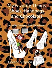 My Favorite Things - Shoes, Handbags and Chocolates: Calming Coloring Book for Adults (Paperback)