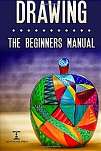 Drawing: The Beginners Manual - The Art of Drawing Zen Doodle Patterns from Scratch for Newbies (Paperback)