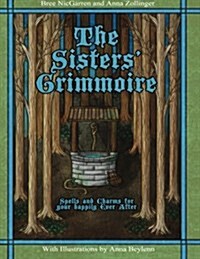 The Sisters Grimmoire: Spells and Charms for Your Happily Ever After (Paperback)