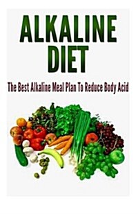 Alkaline Diet the Best Alkaline Meal Plan to Reduce Body Acid (Paperback)