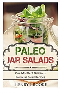 Paleo Jar Salads: One Month of Delicious Paleo Jar Salad Recipes (Paperback)