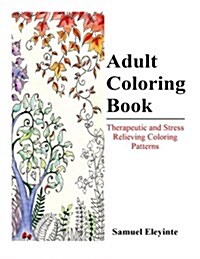 Adult Coloring Book - Therapeutic and Stress Relieving Coloring Patterns (Paperback)