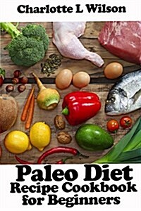 Paleo Diet: Recipe Cookbook for Beginners (Paperback)