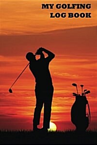 My Golfing Log Book: Golfers Notebook (Paperback)
