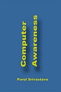 Computer Awareness: A Book Focussed on MS Office and Computer in General (Paperback)