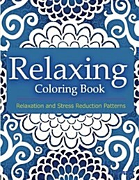 Relaxing Coloring Book: Coloring Books for Adults Relaxation: Relaxation & Stress Reduction Patterns (Paperback)