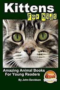 Kittens - For Kids - Amazing Animal Books for Young Readers (Paperback)