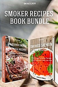 Essential Top 25 Smoking Recipes That Will Make You Cook Like a Pro Bundle: California Smoking Meat Recipes + Smoking Salmon Recipes (Paperback)