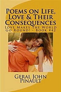 Poems on Life, Love & Their Consequences: Love Makes the World Go Round! - Book #42 (Paperback)