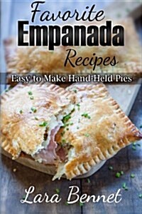 Favorite Empanada Recipes: Easy to Make Hand-Held Pies (Paperback)