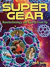 Super Gear: Nanotechnology and Sports Team Up (Hardcover)