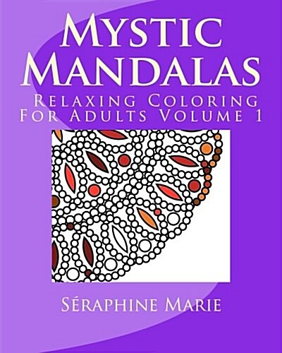 Mystic Mandalas - Relaxing Coloring for Adults Volume 1 (Paperback)