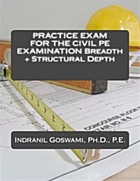Practice Exam for the Civil PE Exam: Breadth + Structural Depth (Paperback)