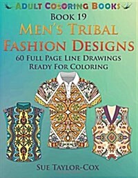 Mens Tribal Fashion Designs: 60 Full Page Line Drawings Ready for Coloring (Paperback)