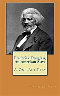 Frederick Douglass, an American Slave: A One-Act Play (Paperback)