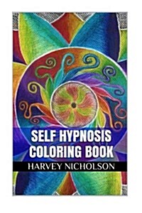 Self Hypnosis Coloring Book: Stress Relief and Meditational Awareness Adult Coloring Book (Paperback)