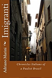 Imigranti: Chronicles Italians of a Paulist Brazil (Paperback)