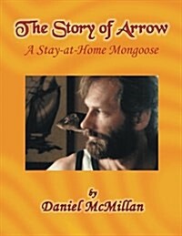 The Story of Arrow: A Stay-At-Home Mongoose (Paperback)