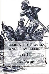 Celebrated Travels and Travellers: Part III (Paperback)