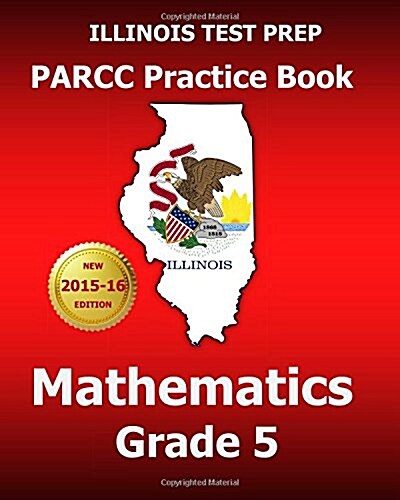 Illinois Test Prep Parcc Practice Book Mathematics Grade 5: Covers the Common Core State Standards (Paperback)