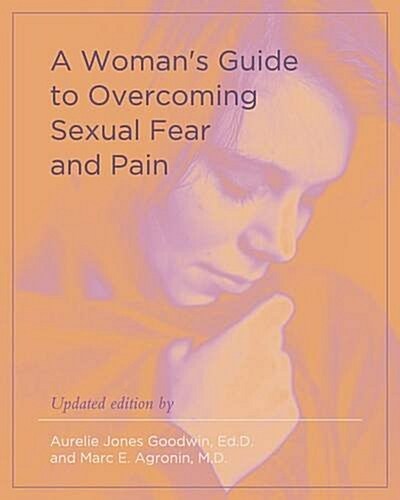 A Womans Guide to Overcoming Sexual Fear and Pain (Paperback)