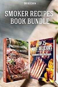 Smoker Recipes Book Bundle: TOP 25 California Smoking Meat Recipes ] Most Delicious Smoked Ribs Recipes that Will Make you Cook Like a Pro (Paperback)