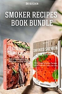 Smoker Recipes Book Bundle: Essential Top 25 Smoking Meat Recipes + Smoking Salmon Recipes That Will Make You Cook Like a Pro (Paperback)