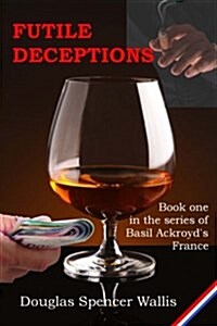 Futile Deceptions: Book One of Basil Ackroyds France (Paperback)