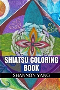 Shiatsu Coloring Book: Eastern Healing and Stress Killer Adult Coloring Book (Paperback)