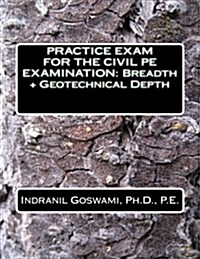 Practice Exam for the Civil PE Exam: Breadth + Geotechnical Depth (Paperback)