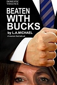Domestic Violence Beaten with Bucks: A Memoir That Tells All (Paperback)