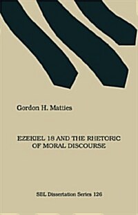 Ezekiel 18 and the Rhetoric of Moral Discourse (Paperback)