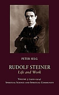Rudolf Steiner, Life and Work Vol. 3 1900-1914: Spiritual Science and Spiritual Community (Hardcover)