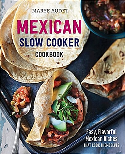 Mexican Slow Cooker Cookbook: Easy, Flavorful Mexican Dishes That Cook Themselves (Paperback)