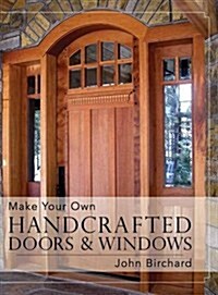 Make Your Own Handcrafted Doors & Windows (Hardcover, Reprint)